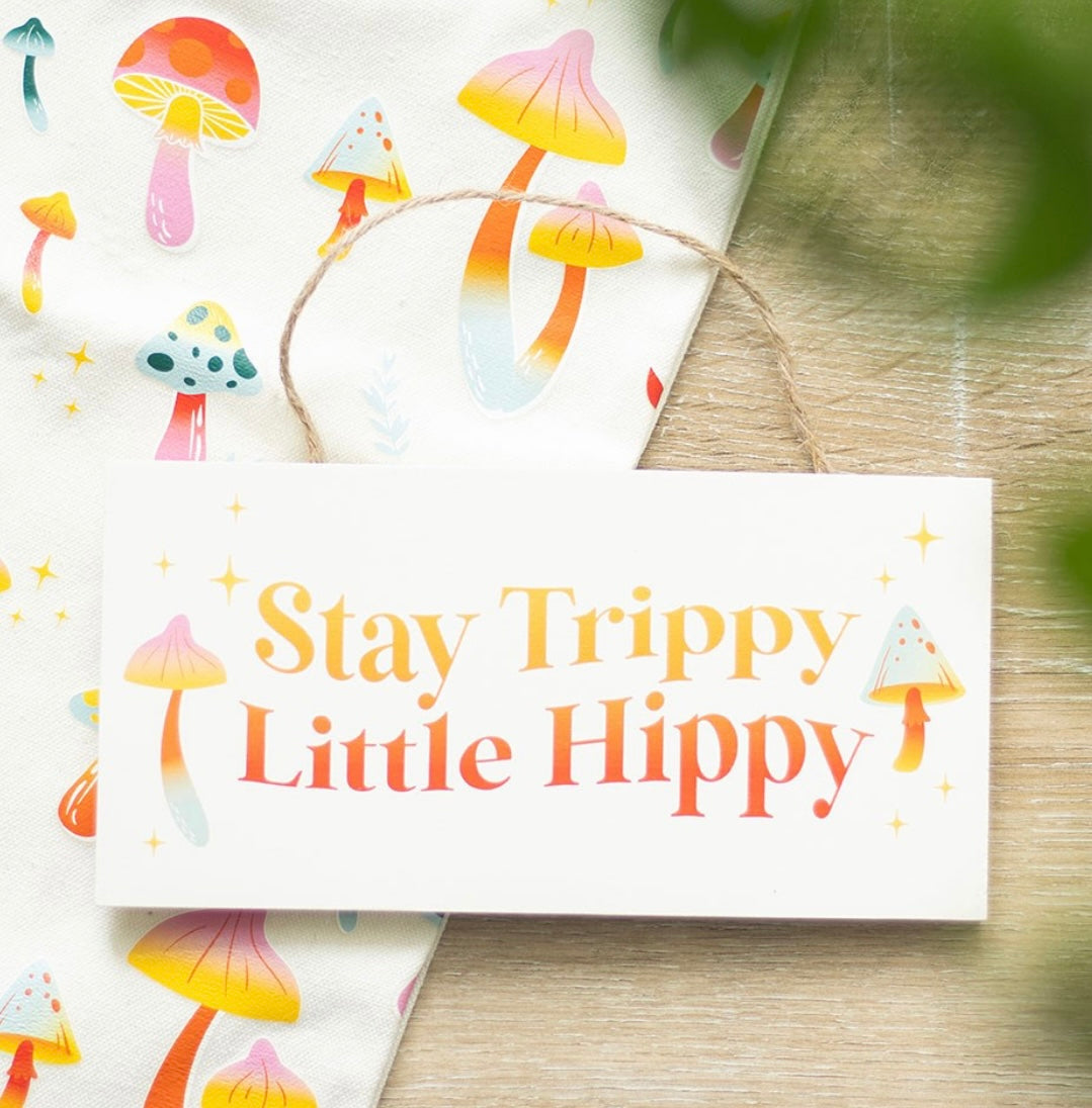 Stay Trippy Little Hippy Hanging Sign