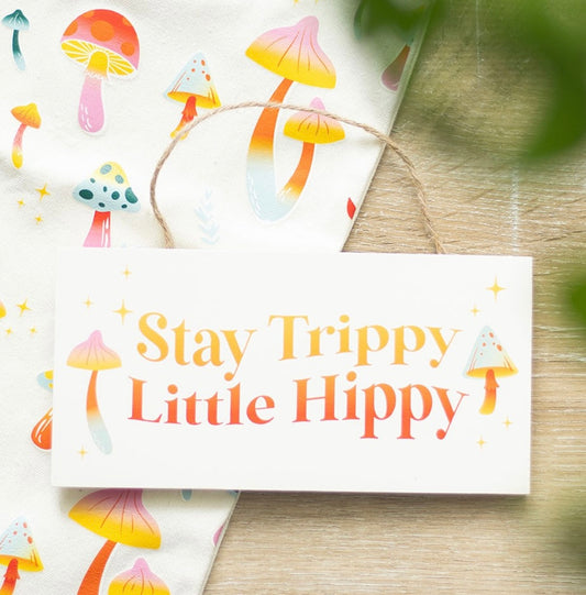 Stay Trippy Little Hippy Hanging Sign