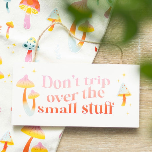 Don’t Trip Over The Small Stuff Hanging Sign