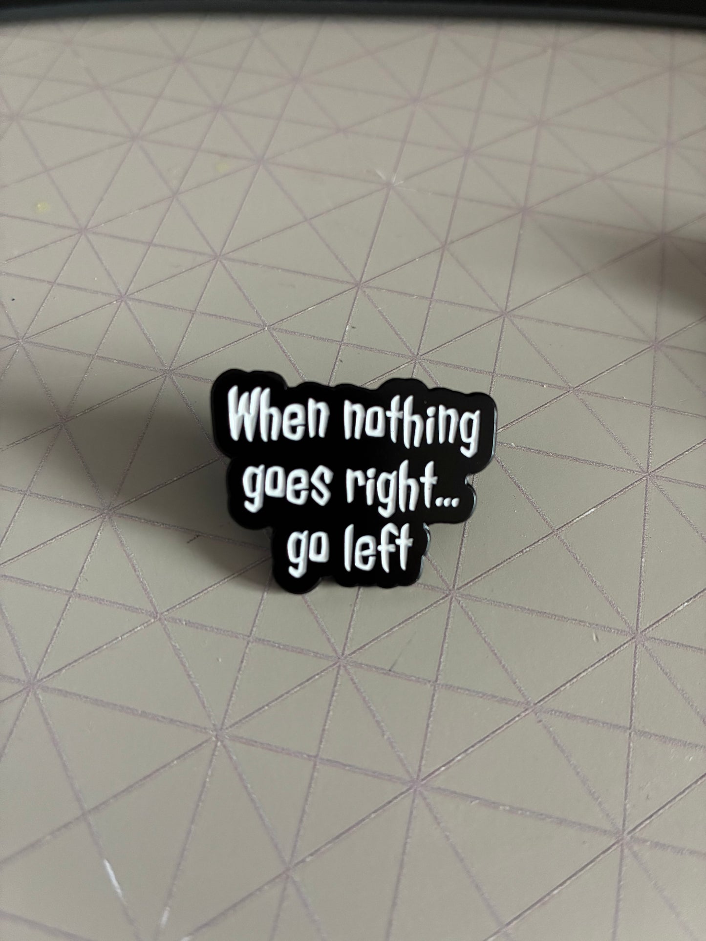 When nothing goes right Pin badge