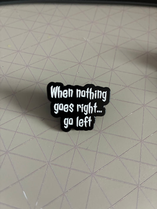 When nothing goes right Pin badge