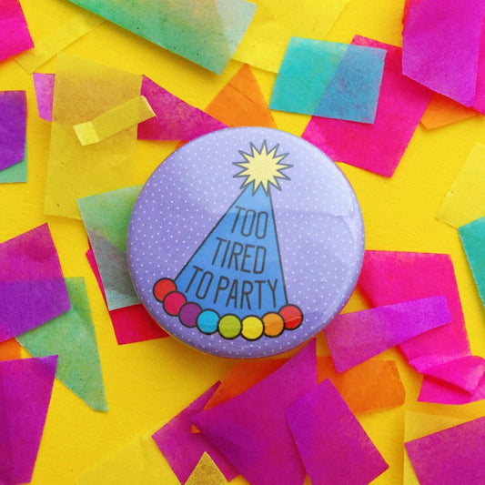 Too Tired To Party Button Badge