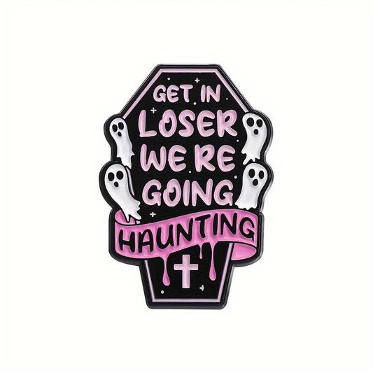 Get in loser, we're going haunting pin badge