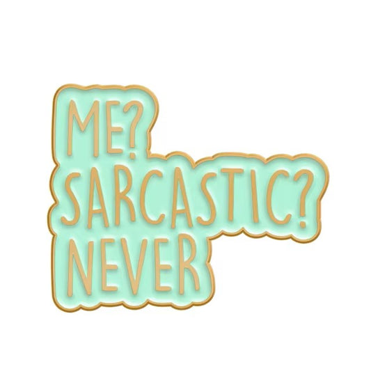 Me? Sarcastic? Never Pin Badge