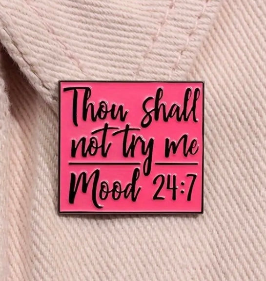 Thou shalt not try me, Mood 24:7