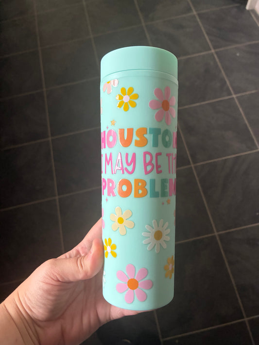 Houston I may be the problem Skinny Tumbler 16oz