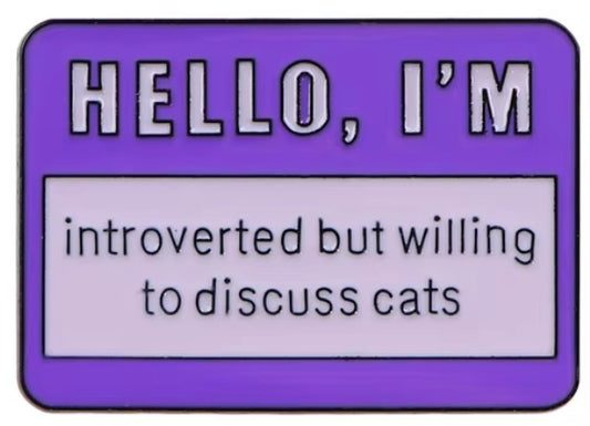 Hello I’m introverted but willing to discuss cats pin badge