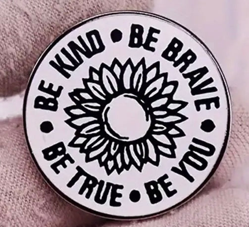 Be kind, be brave, be true, be you pin badge