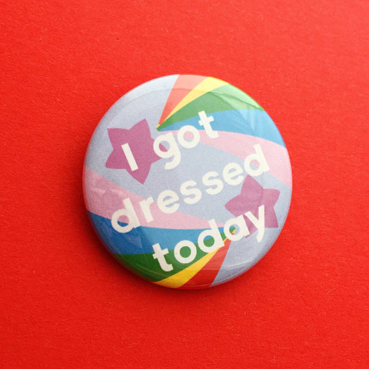 I Got Dressed Today Button Badge