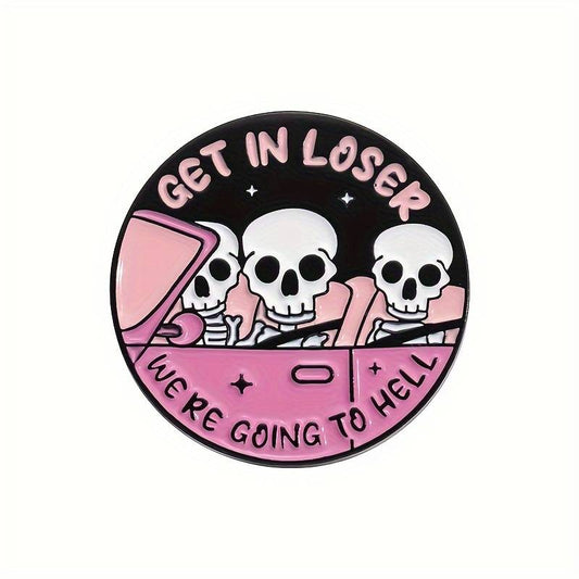 Get in Loser, we're going to Hell pin badge