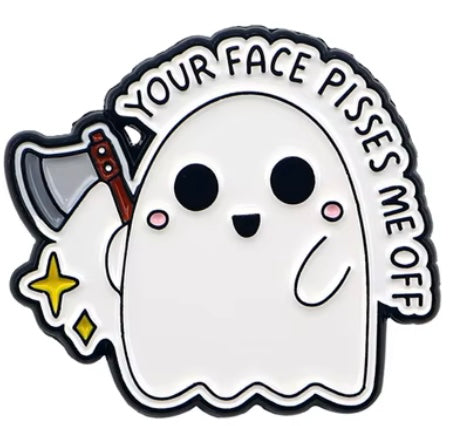 Your face pisses me off pin badge