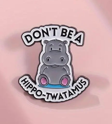 Don’t be a hippo-tw*tamus pin badge