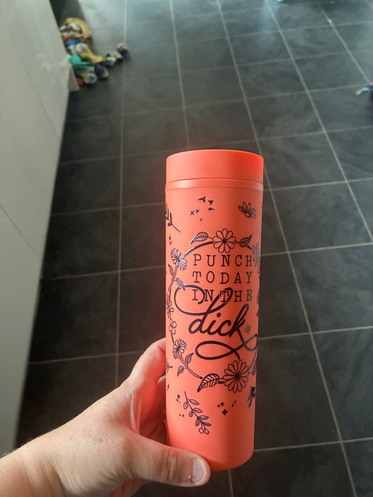 Punch Today in the D*ck Skinny Tumbler 16oz