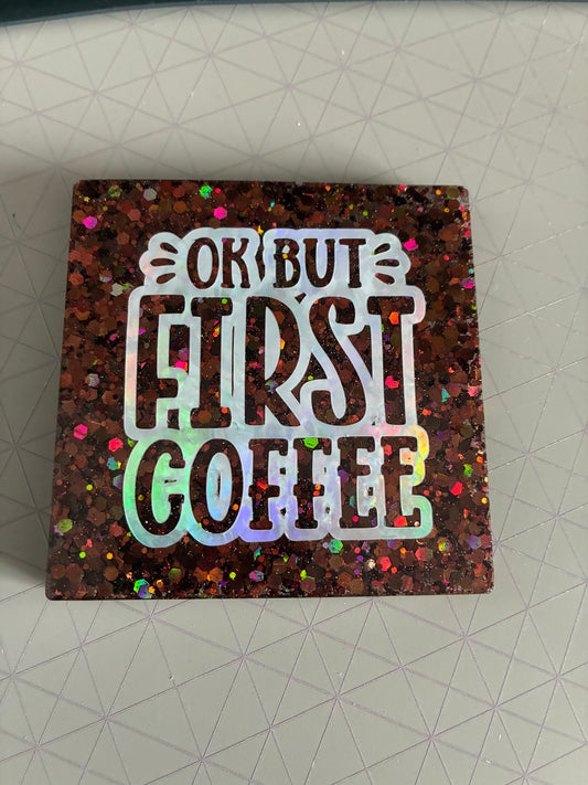 Ok but first coffee resin Coaster