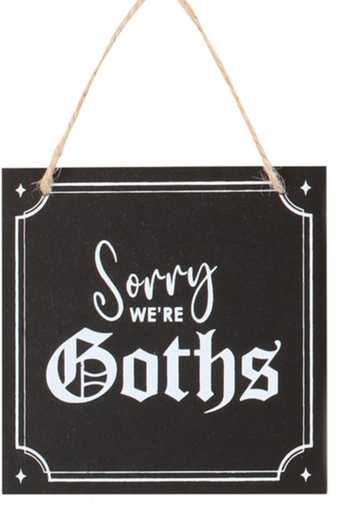 Sorry, We’re Goths Hanging sign