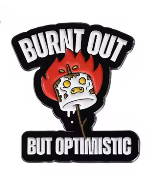 Burnt Out But Optimistic Pin Badge