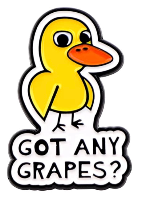 Got any grapes pin badge