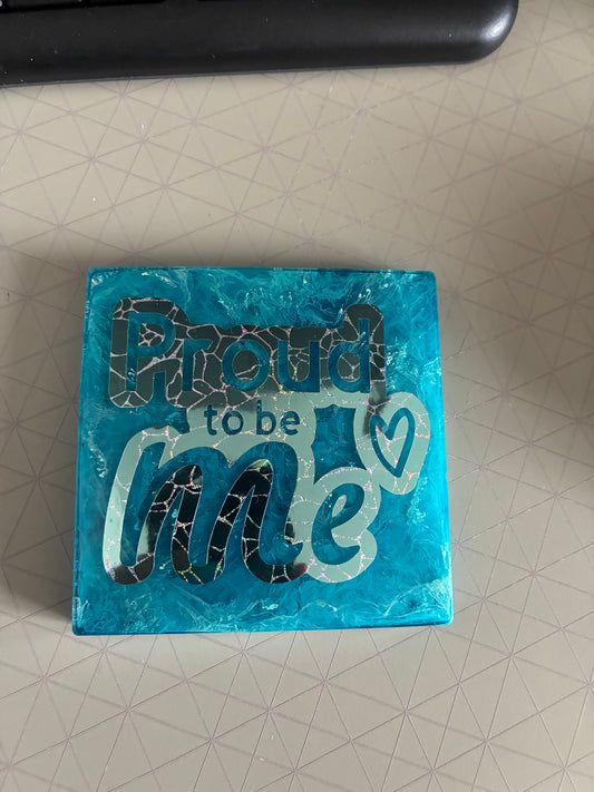 Proud to be me resin Coaster