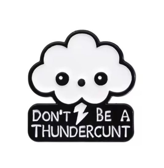 Don’t be a thunderc*nt pin badge