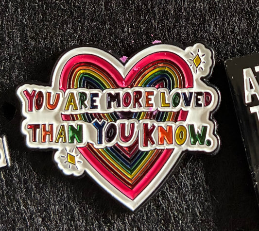 You are more loved than you know pin badge