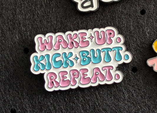 Wake up kick butt repeat pin badgr
