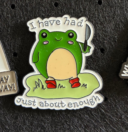I have had just about enough pin badge