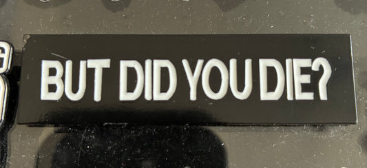 But did you die? Pin badge