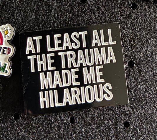 Trauma made me hilarious pin badge