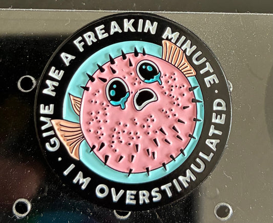Give me a freakin’ minute pin badge