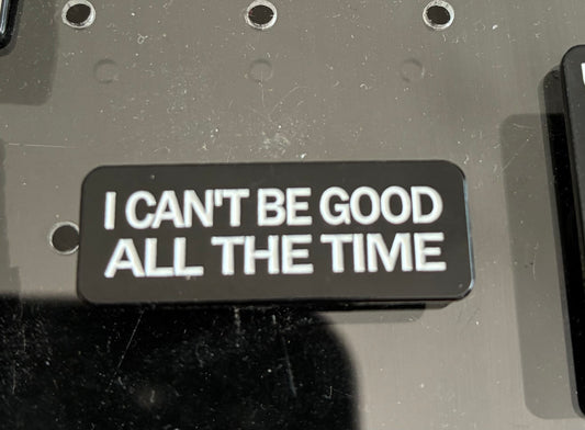 I can’t be good all the time pin badge