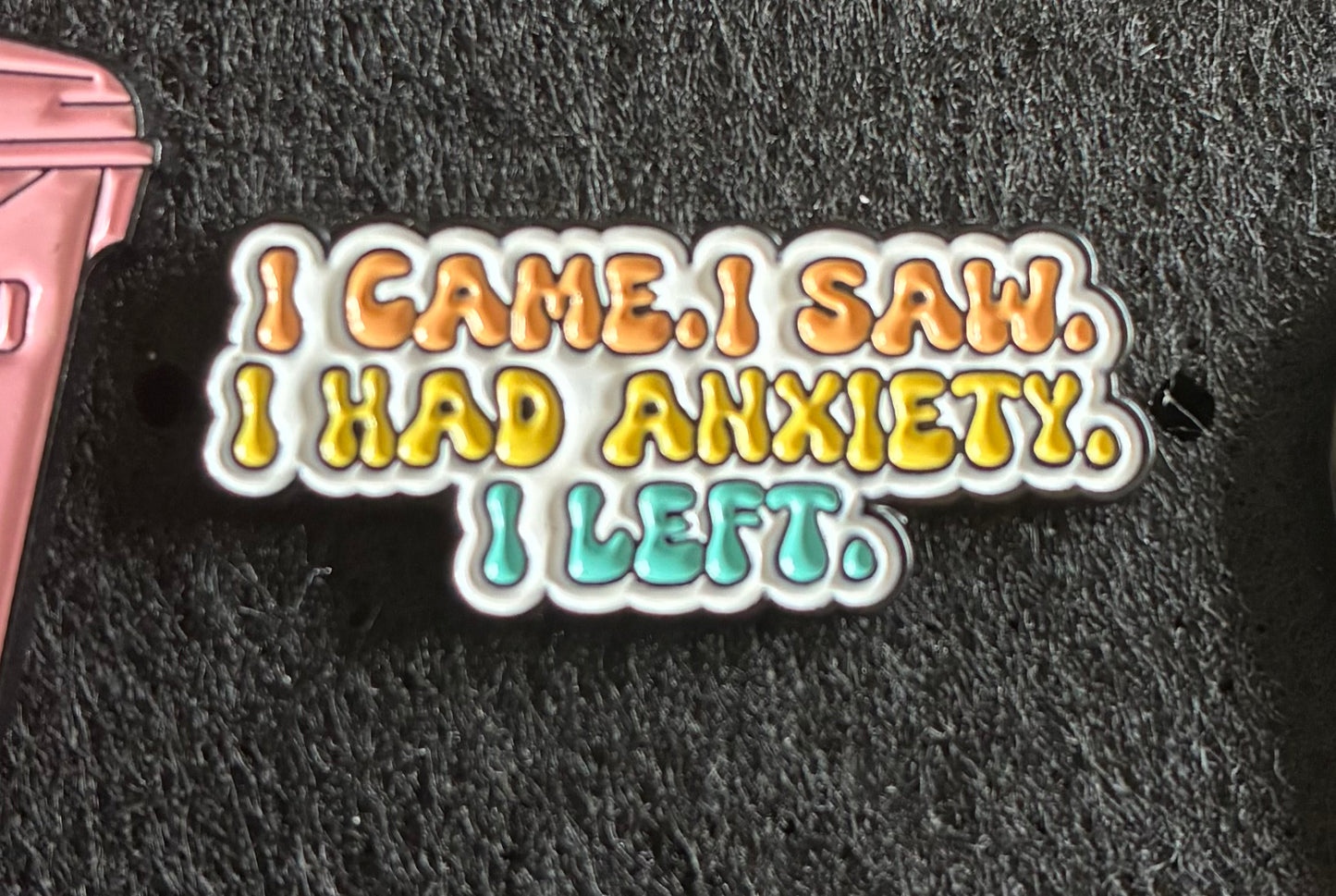 I came, I saw, I had anxiety pin badge