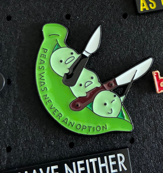 Peas was never an option pin badge