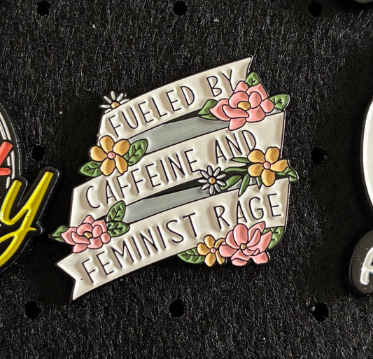 Fueled by caffeine and feminist rage pin badge