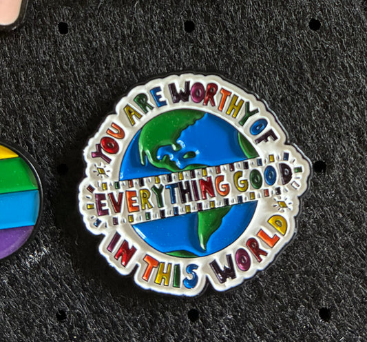 You are worthy pin badge