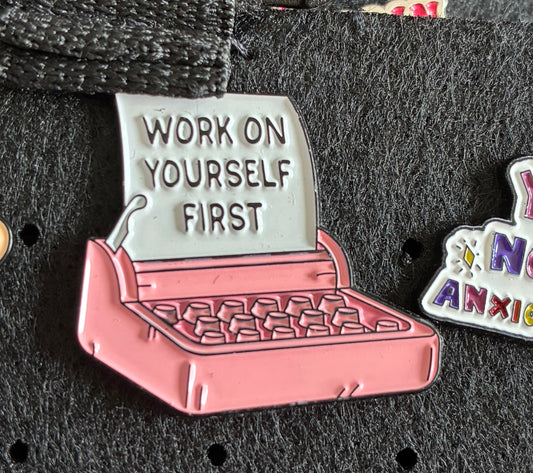 Work on yourself first pin badge
