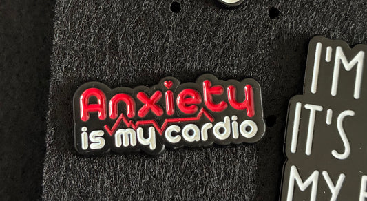 Anxiety is my cardio pin badge