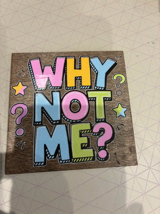 Why Not Me? Coaster