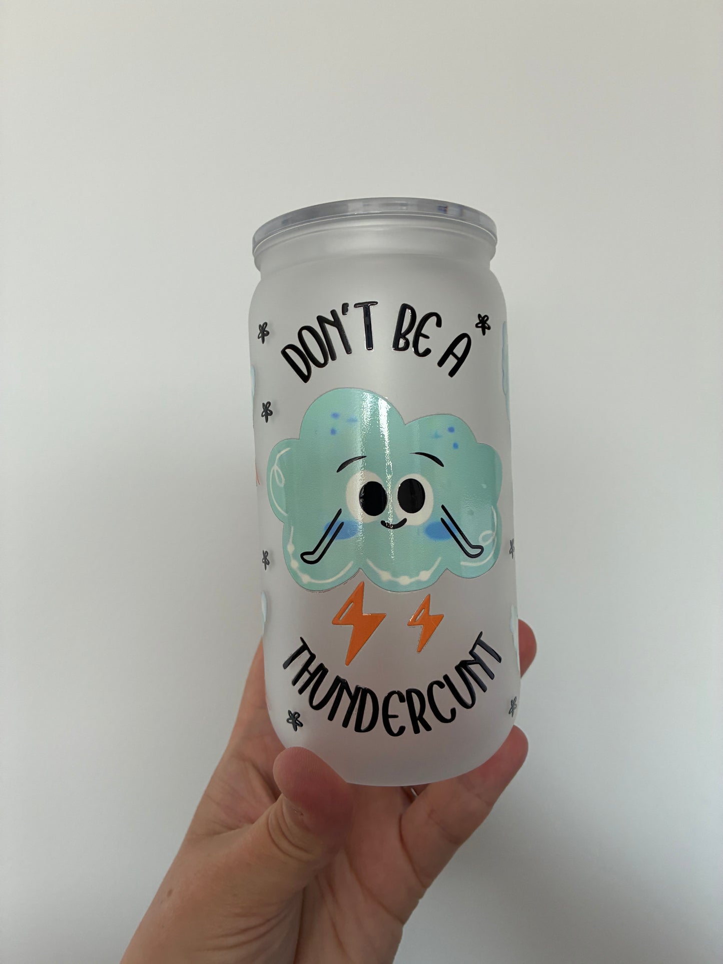 Don’t be a thunderc*nt Libby can 16oz
