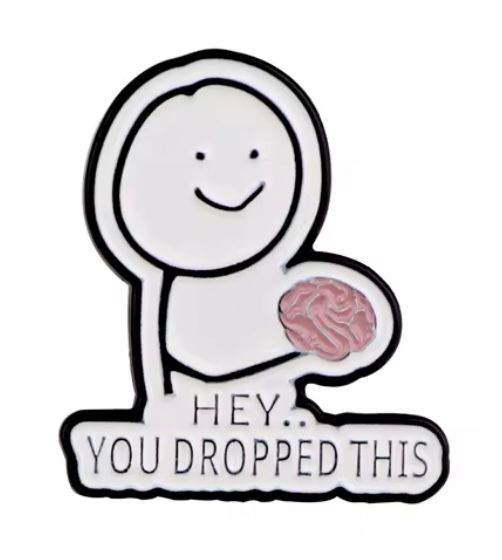 Hey You Dropped This Brain Pin Badge