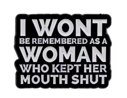 Will Not Keep My Mouth Shut Pin Badge