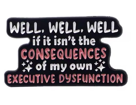 Executive Dysfunction Consequences Pin Badge