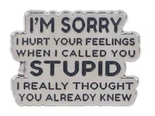 I'm Sorry, I thought you already knew! Pin Badge