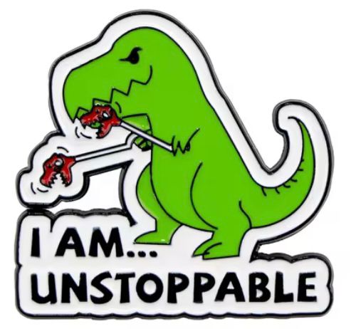 I am Unstoppable T-Rex Pin Badge