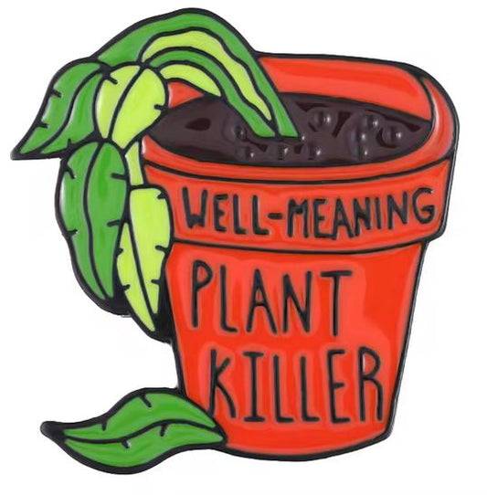 Well-meaning Plant Killer Pin Badge