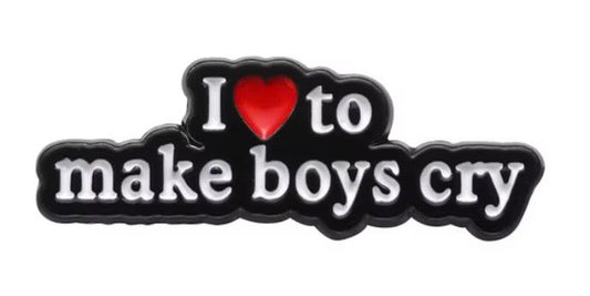 I love to make boys cry pin badge