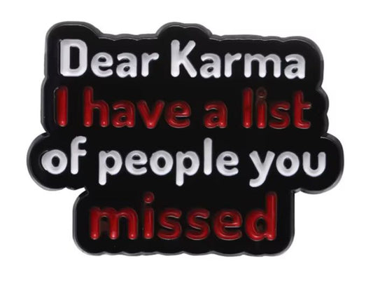 Dear Karma... pin badge