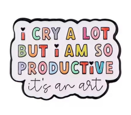 Cry A Lot, But I'm Productive! Pin Badge