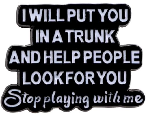 I will put you in a trunk... enamel pin badge